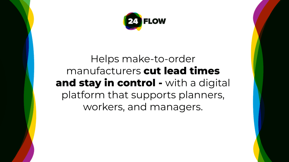 24Flow – MES & Scheduling for Make-to-Order Manufacturers