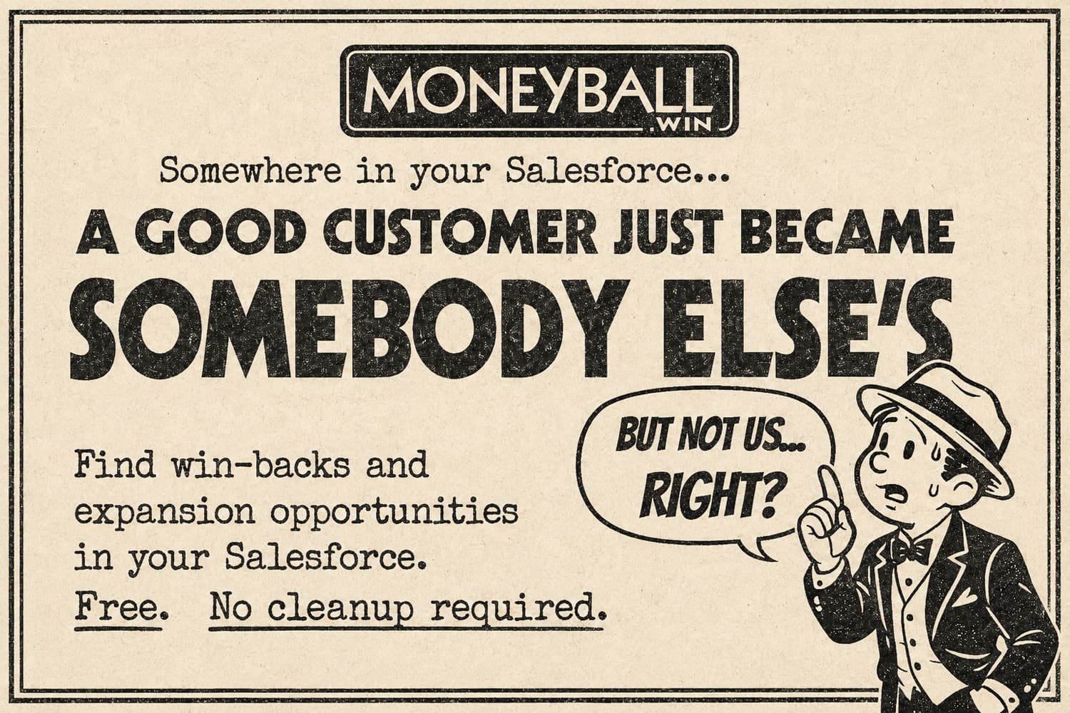 Find win-backs and expansion opportunities in your Salesforce. Free. No cleanup required.