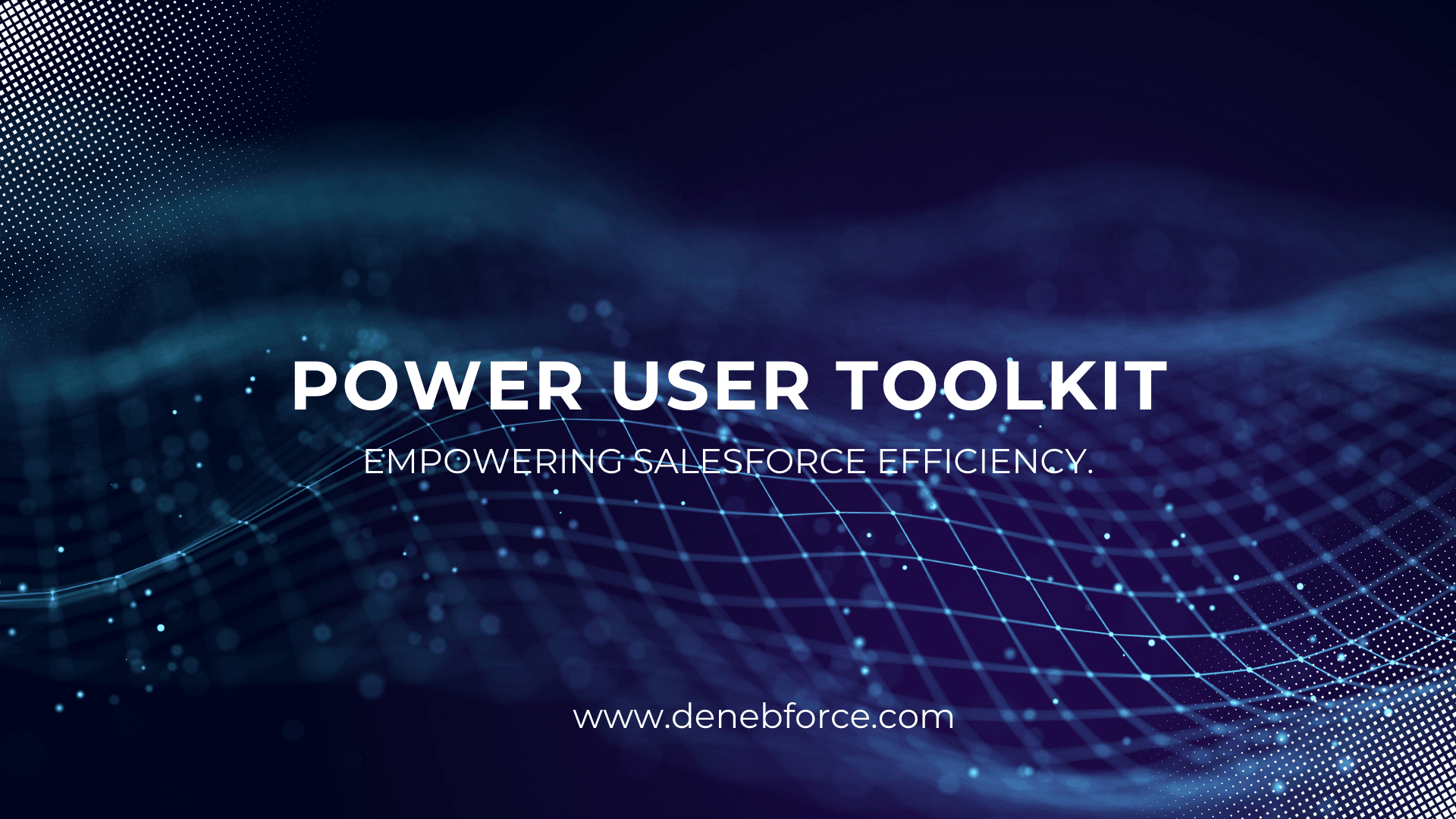 Power User Toolkit - Empowering Salesforce Effeciency