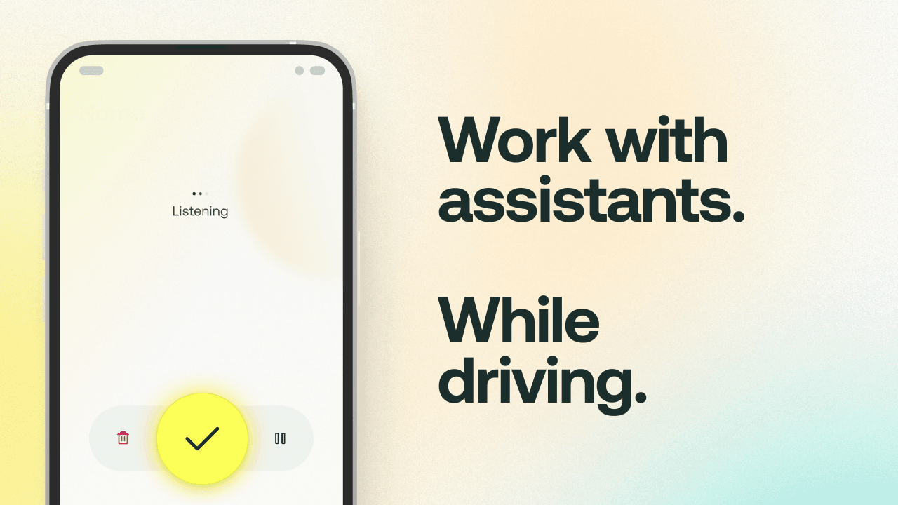 Work with assistants. While driving.