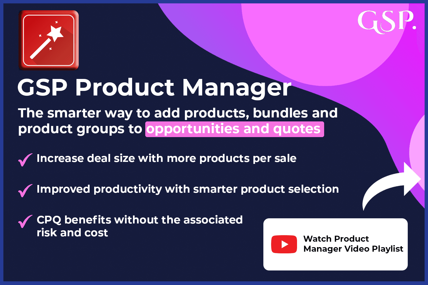 GSP Product Manager: A Smarter way to add products, bundles, and groups to opportunities or quotes.